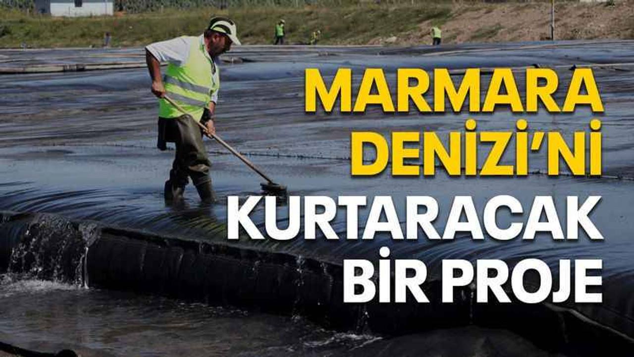 Marmara Denizi’ni kurtaracak bir proje